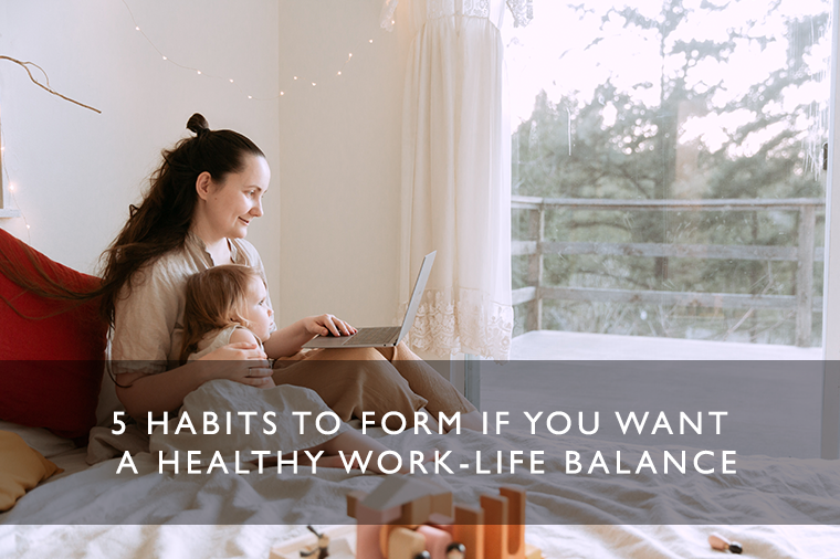 5 Habits to Form if You Want a Healthy Work-Life Balance – Scentered