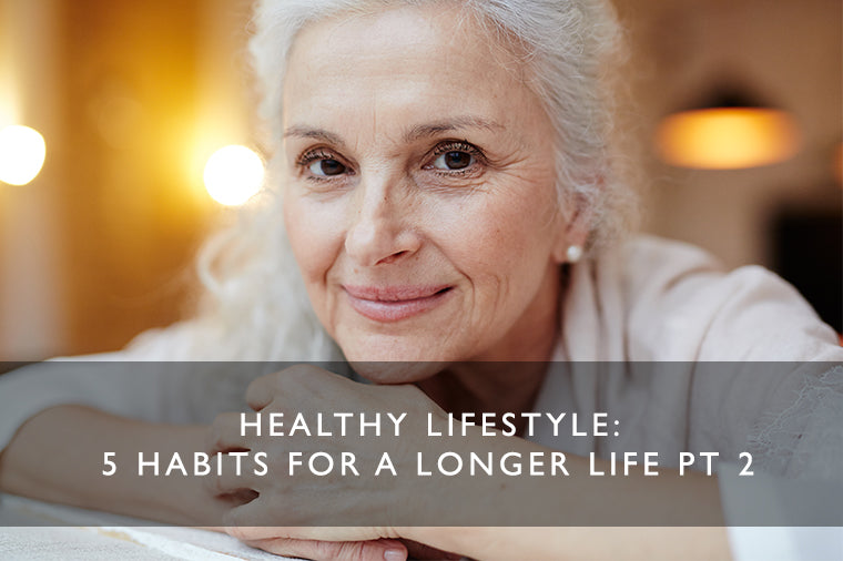 Long Life Tips Healthy Lifestyle: 5 Habits for A Longer Life Pt 2 – Scentered